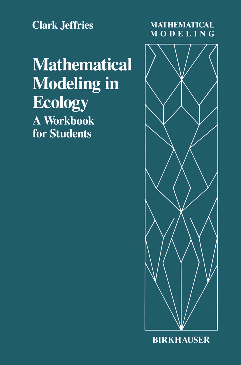 Titlebook: Mathematical Modeling in Ecology; A Workbook for Stude Clark Jeffries Book 1989 Birkhäuser Boston 1989 dynamical systems.dynamische Systeme Titlebook: Mathematical Modeling in Ecology; A Workbook for Stude Clark Jeffries Book 1989 Birkhäuser Boston 1989 dynamical systems.dynamische Systeme