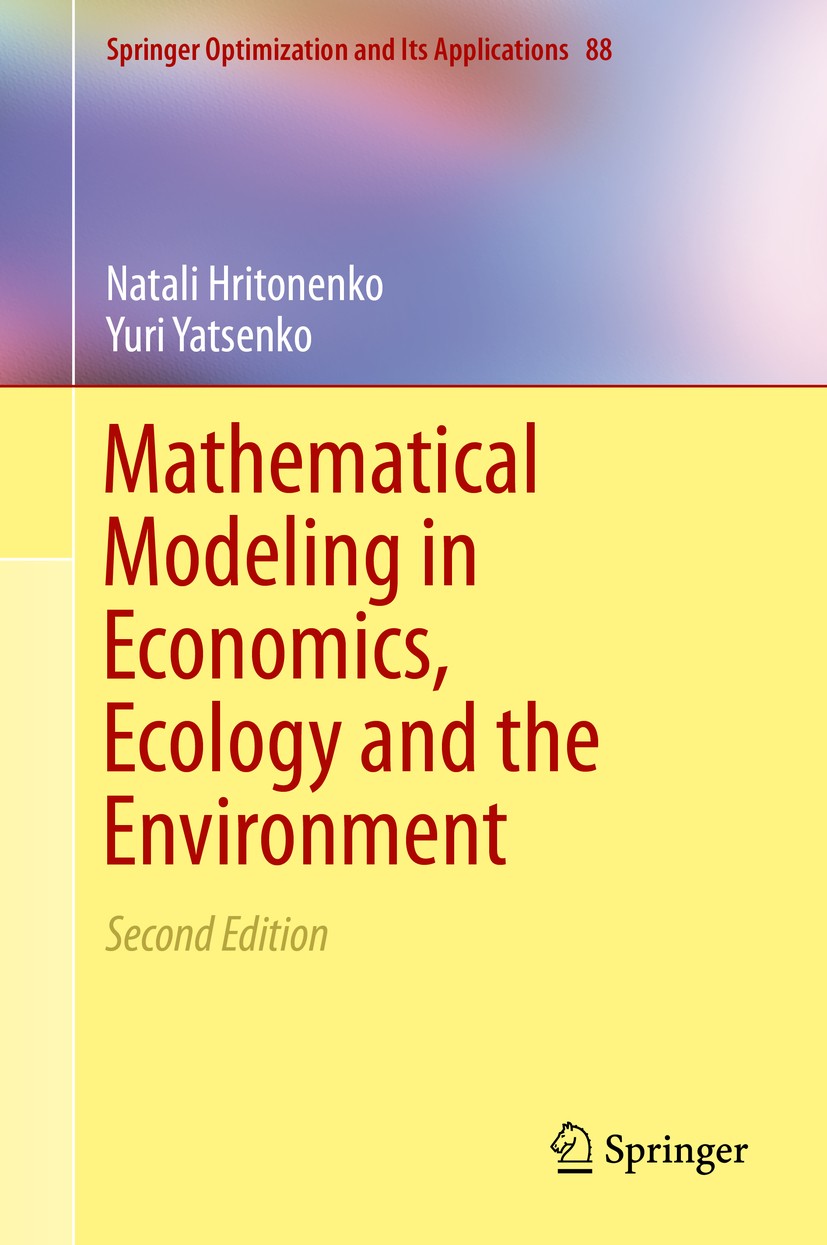 Titlebook: Mathematical Modeling in Economics, Ecology and the Environment; Natali Hritonenko,Yuri Yatsenko Textbook 2013Latest edition Springer Scie Titlebook: Mathematical Modeling in Economics, Ecology and the Environment; Natali Hritonenko,Yuri Yatsenko Textbook 2013Latest edition Springer Scie