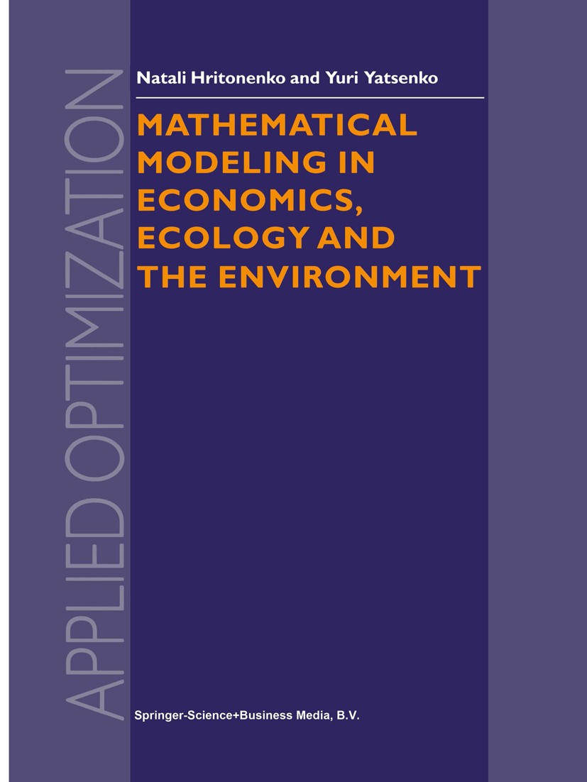 Titlebook: Mathematical Modeling in Economics, Ecology and the Environment; Natali Hritonenko,Yuri Yatsenko Book 19991st edition Springer Science+Bus Titlebook: Mathematical Modeling in Economics, Ecology and the Environment; Natali Hritonenko,Yuri Yatsenko Book 19991st edition Springer Science+Bus