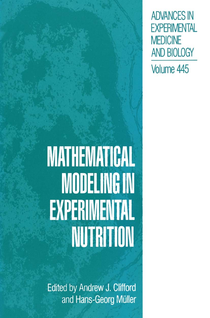 Titlebook: Mathematical Modeling in Experimental Nutrition; Andrew J. Clifford,Hans-Georg Müller Book 1998 The Editor(s) (if applicable) and The Auth Titlebook: Mathematical Modeling in Experimental Nutrition; Andrew J. Clifford,Hans-Georg Müller Book 1998 The Editor(s) (if applicable) and The Auth