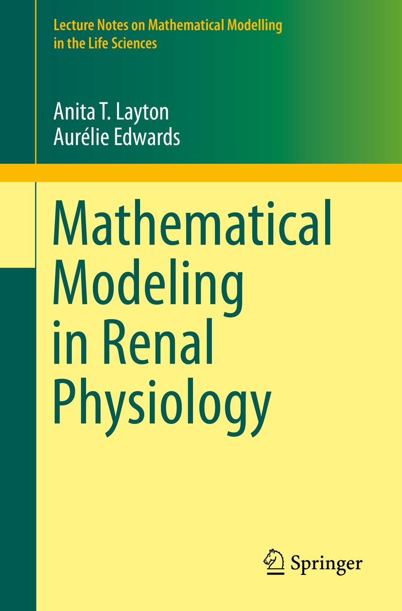 Titlebook: Mathematical Modeling in Renal Physiology; Anita T. Layton,Aurélie Edwards Book 2014 Springer-Verlag Berlin Heidelberg 2014 92C30, 92B99.b Titlebook: Mathematical Modeling in Renal Physiology; Anita T. Layton,Aurélie Edwards Book 2014 Springer-Verlag Berlin Heidelberg 2014 92C30, 92B99.b
