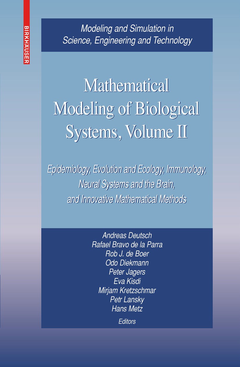 Titlebook: Mathematical Modeling of Biological Systems, Volume II; Epidemiology, Evolut Andreas Deutsch,Rafael Bravo de la Parra,Hans Metz Book 2008 B Titlebook: Mathematical Modeling of Biological Systems, Volume II; Epidemiology, Evolut Andreas Deutsch,Rafael Bravo de la Parra,Hans Metz Book 2008 B