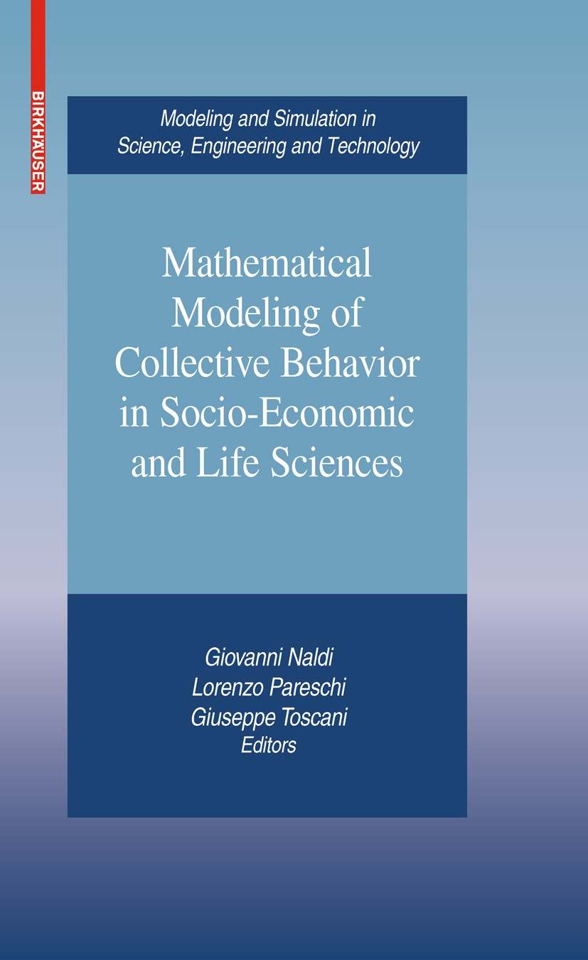 Titlebook: Mathematical Modeling of Collective Behavior in Socio-Economic and Life Sciences; Giovanni Naldi,Lorenzo Pareschi,Giuseppe Toscani Book 20 Titlebook: Mathematical Modeling of Collective Behavior in Socio-Economic and Life Sciences; Giovanni Naldi,Lorenzo Pareschi,Giuseppe Toscani Book 20
