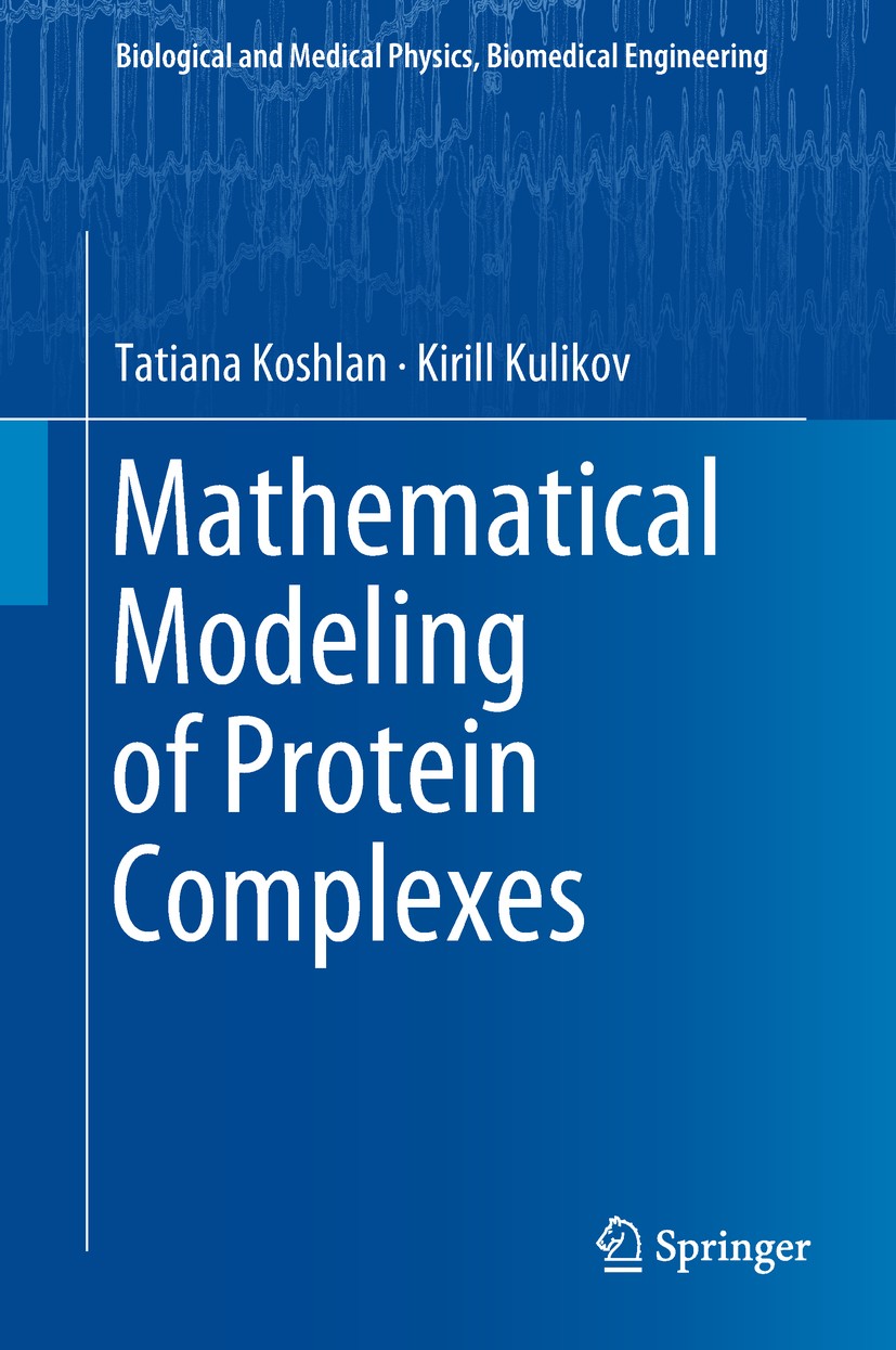 Titlebook: Mathematical Modeling of Protein Complexes; Tatiana Koshlan,Kirill Kulikov Book 2018 Springer Nature Switzerland AG 2018 Protein Domain Bi Titlebook: Mathematical Modeling of Protein Complexes; Tatiana Koshlan,Kirill Kulikov Book 2018 Springer Nature Switzerland AG 2018 Protein Domain Bi