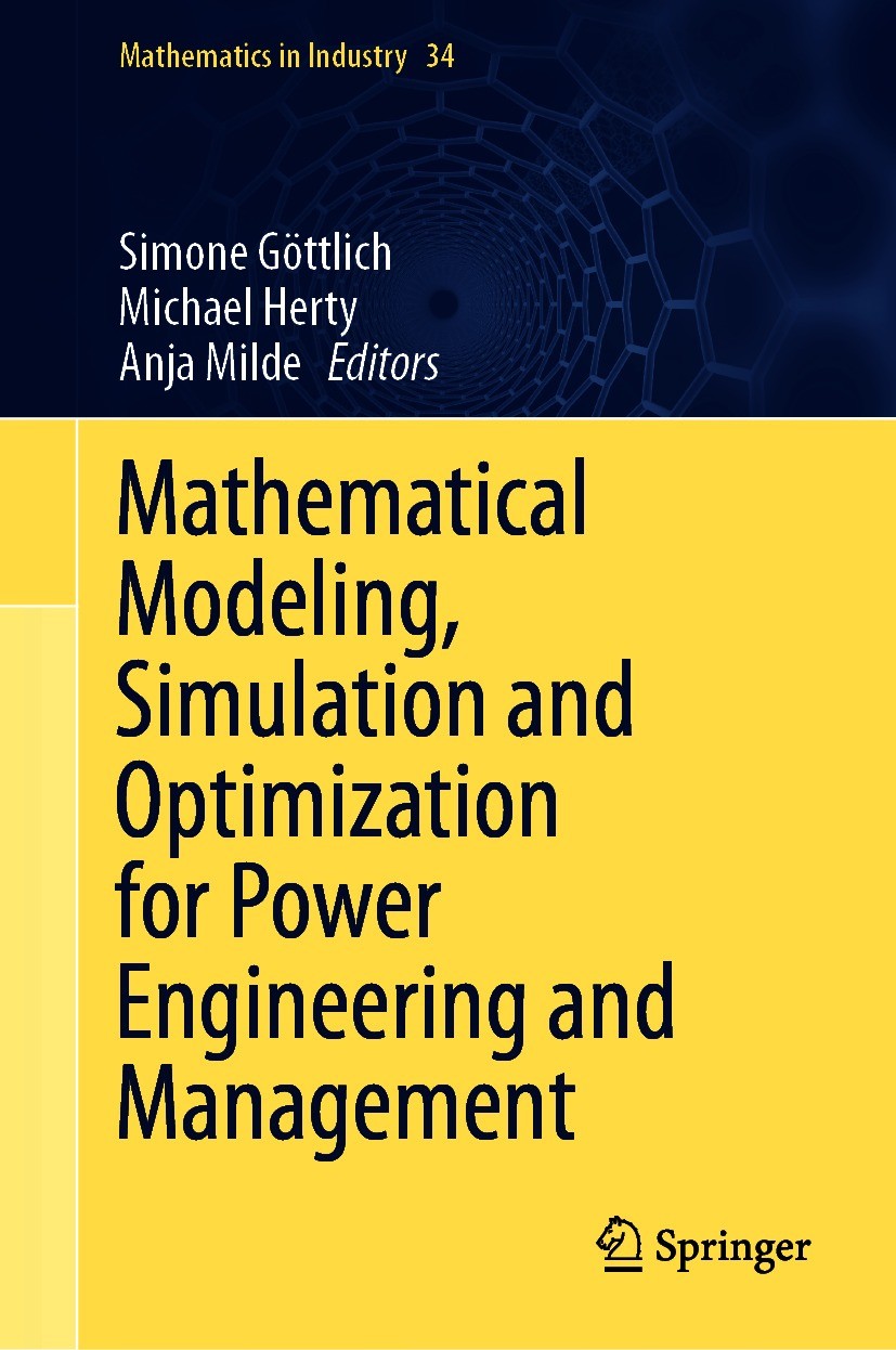 Titlebook: Mathematical Modeling, Simulation and Optimization for Power Engineering and Management; Simone Göttlich,Michael Herty,Anja Milde Book 202 Titlebook: Mathematical Modeling, Simulation and Optimization for Power Engineering and Management; Simone Göttlich,Michael Herty,Anja Milde Book 202