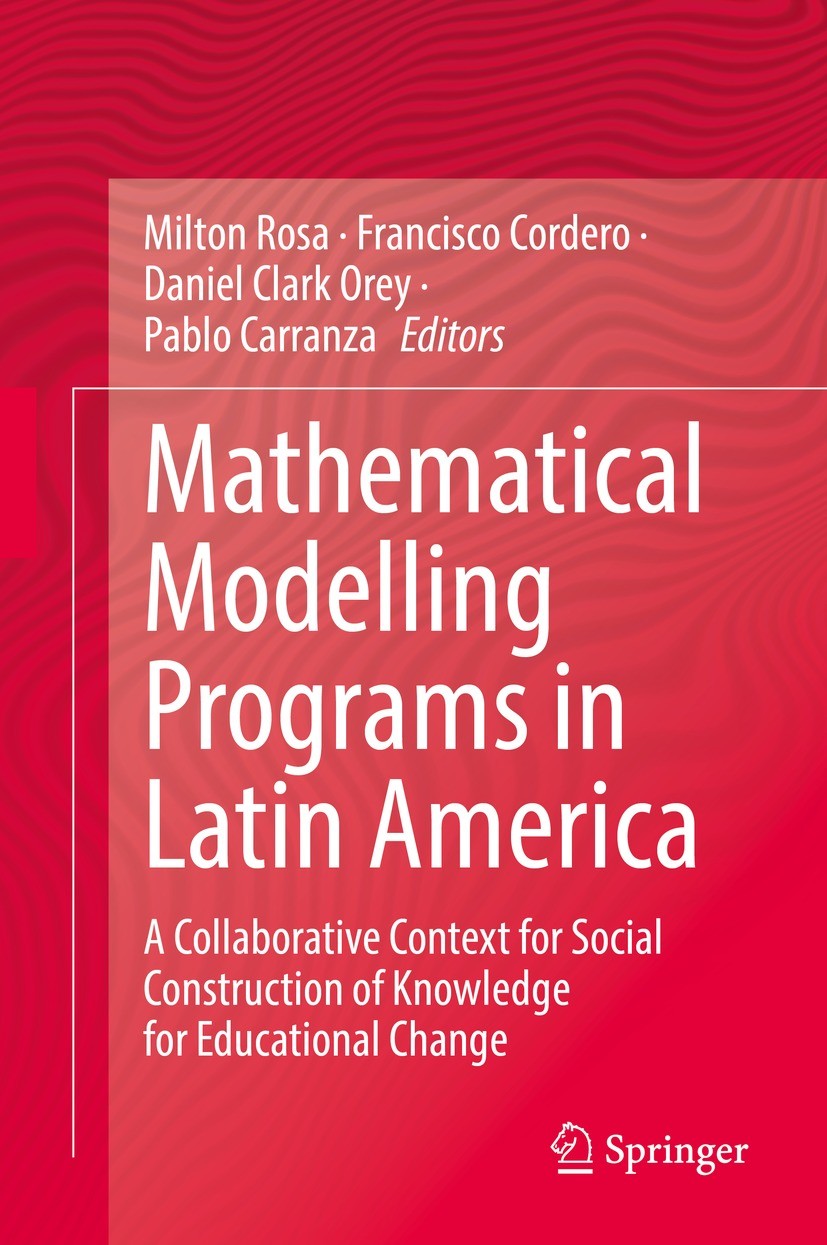 Titlebook: Mathematical Modelling Programs in Latin America; A Collaborative Cont Milton Rosa,Francisco Cordero,Pablo Carranza Book 2022 The Editor(s) Titlebook: Mathematical Modelling Programs in Latin America; A Collaborative Cont Milton Rosa,Francisco Cordero,Pablo Carranza Book 2022 The Editor(s)