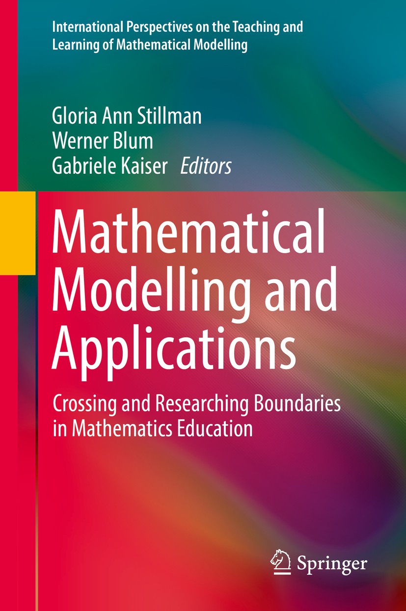 Titlebook: Mathematical Modelling and Applications; Crossing and Researc Gloria Ann Stillman,Werner Blum,Gabriele Kaiser Book 2017 Springer Internatio Titlebook: Mathematical Modelling and Applications; Crossing and Researc Gloria Ann Stillman,Werner Blum,Gabriele Kaiser Book 2017 Springer Internatio