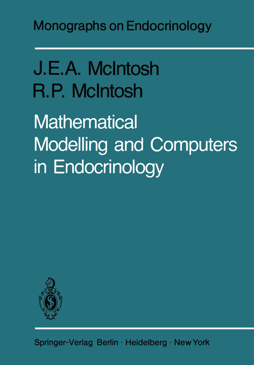 Titlebook: Mathematical Modelling and Computers in Endocrinology; James E. A. McIntosh,Rosalind P. McIntosh Book 1980 Springer-Verlag Berlin, Heidelb Titlebook: Mathematical Modelling and Computers in Endocrinology; James E. A. McIntosh,Rosalind P. McIntosh Book 1980 Springer-Verlag Berlin, Heidelb