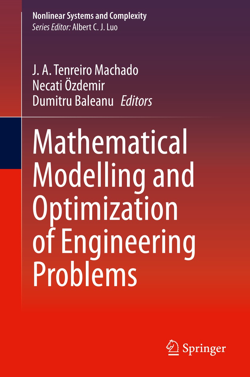 Titlebook: Mathematical Modelling and Optimization of Engineering Problems; J. A. Tenreiro Machado,Necati Özdemir,Dumitru Bale Book 2020 Springer Nat Titlebook: Mathematical Modelling and Optimization of Engineering Problems; J. A. Tenreiro Machado,Necati Özdemir,Dumitru Bale Book 2020 Springer Nat