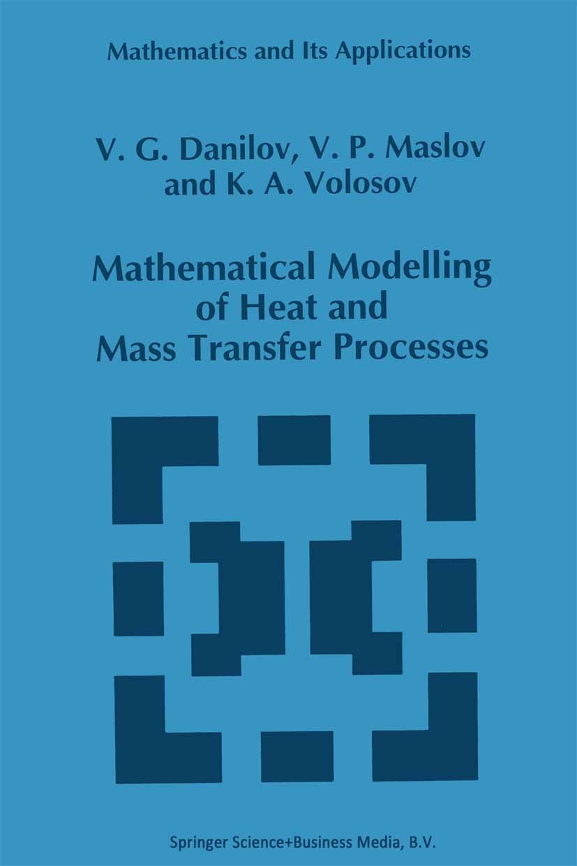 Titlebook: Mathematical Modelling of Heat and Mass Transfer Processes; V. G. Danilov,V. P. Maslov,K. A. Volosov Book 1995 Springer Science+Business M Titlebook: Mathematical Modelling of Heat and Mass Transfer Processes; V. G. Danilov,V. P. Maslov,K. A. Volosov Book 1995 Springer Science+Business M