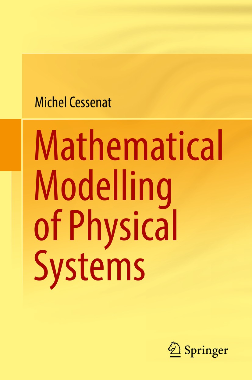 Titlebook: Mathematical Modelling of Physical Systems; Michel Cessenat Book 2018 Springer International Publishing AG, part of Springer Nature 2018 M Titlebook: Mathematical Modelling of Physical Systems; Michel Cessenat Book 2018 Springer International Publishing AG, part of Springer Nature 2018 M