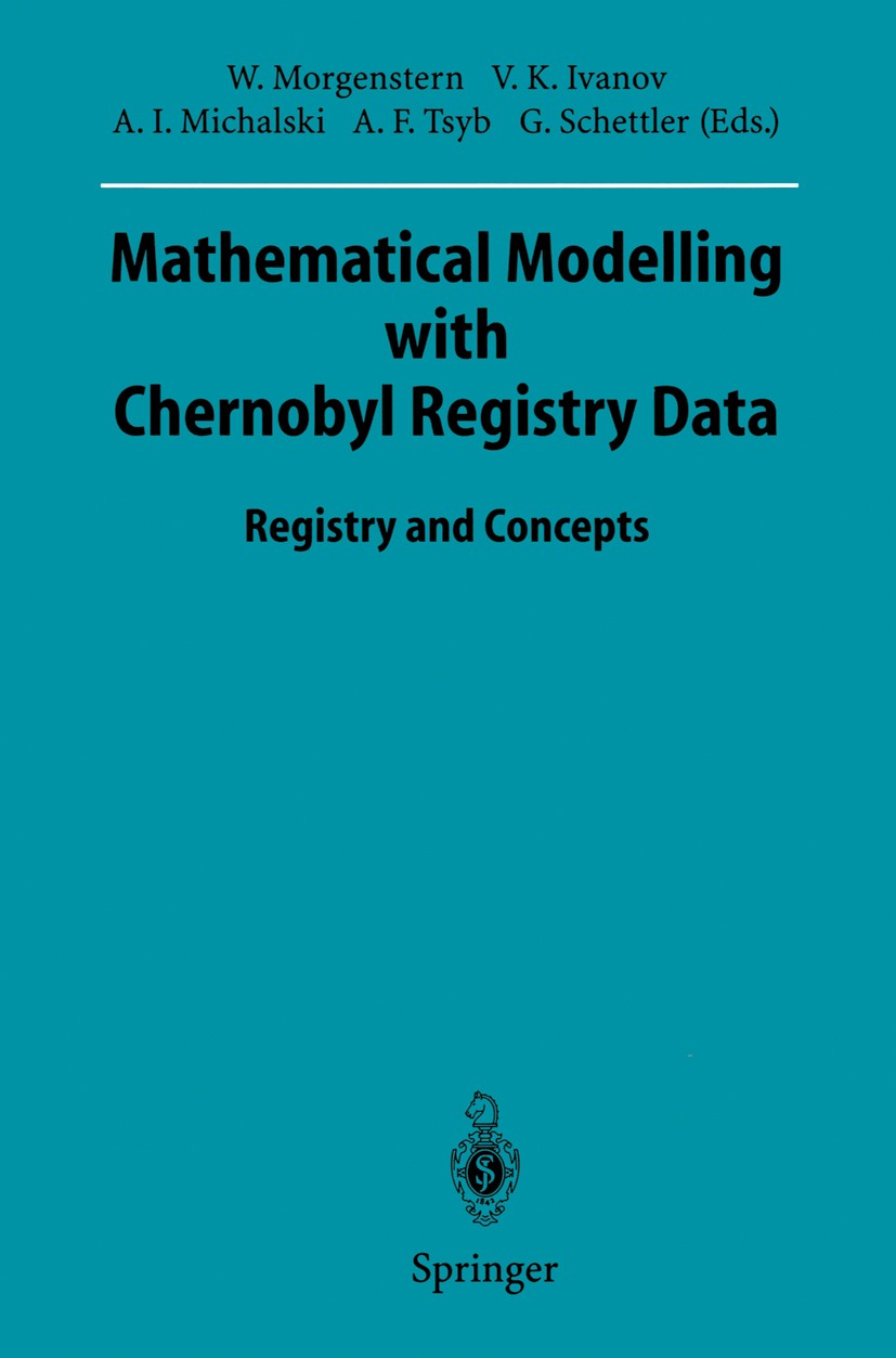 Titlebook: Mathematical Modelling with Chernobyl Registry Data; Registry and Concept Wolfgang Morgenstern,Victor K. Ivanov,Gotthard Sch Conference pro Titlebook: Mathematical Modelling with Chernobyl Registry Data; Registry and Concept Wolfgang Morgenstern,Victor K. Ivanov,Gotthard Sch Conference pro