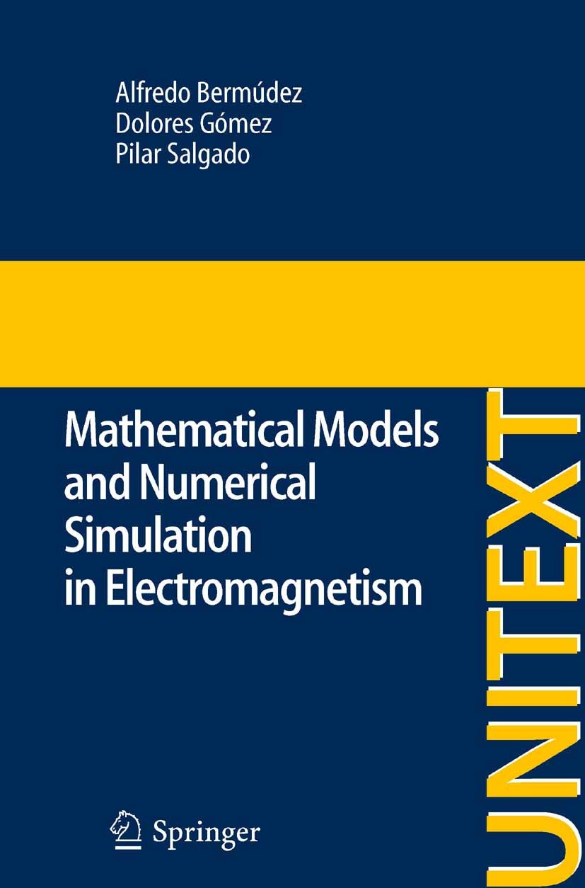 Titlebook: Mathematical Models and Numerical Simulation in Electromagnetism; Alfredo Bermúdez,Dolores Gómez,Pilar Salgado Textbook 2014 Springer Inte Titlebook: Mathematical Models and Numerical Simulation in Electromagnetism; Alfredo Bermúdez,Dolores Gómez,Pilar Salgado Textbook 2014 Springer Inte