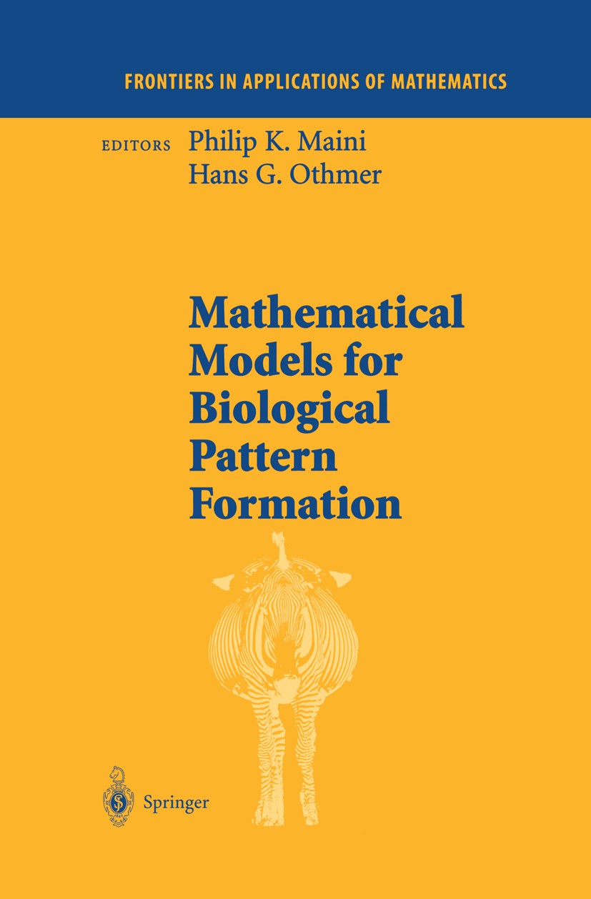 Titlebook: Mathematical Models for Biological Pattern Formation; Philip K. Maini,Hans G. Othmer Conference proceedings 2001 Springer-Verlag New York, Titlebook: Mathematical Models for Biological Pattern Formation; Philip K. Maini,Hans G. Othmer Conference proceedings 2001 Springer-Verlag New York,