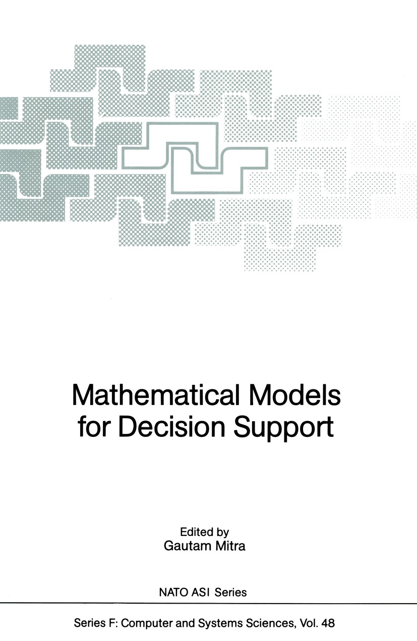 Titlebook: Mathematical Models for Decision Support; Gautam Mitra,Harvey J. Greenberg,Hans J. Zimmerman Conference proceedings 1988 Springer-Verlag B Titlebook: Mathematical Models for Decision Support; Gautam Mitra,Harvey J. Greenberg,Hans J. Zimmerman Conference proceedings 1988 Springer-Verlag B
