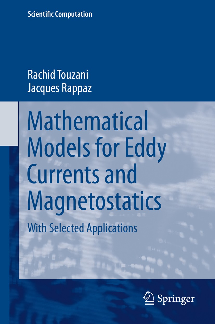 Titlebook: Mathematical Models for Eddy Currents and Magnetostatics; With Selected Applic Rachid Touzani,Jacques Rappaz Book 2014 Springer Science+Bus Titlebook: Mathematical Models for Eddy Currents and Magnetostatics; With Selected Applic Rachid Touzani,Jacques Rappaz Book 2014 Springer Science+Bus