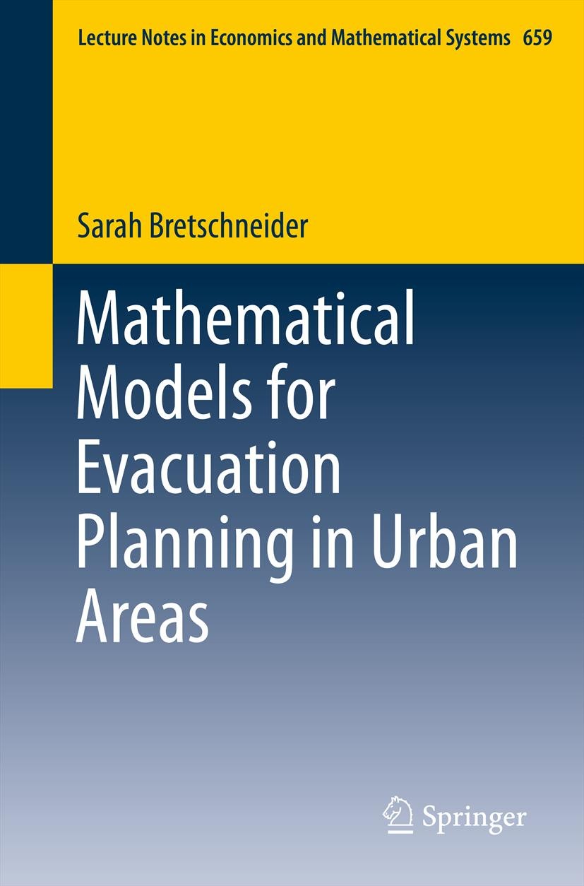 Titlebook: Mathematical Models for Evacuation Planning in Urban Areas; Sarah Bretschneider Book 2013 Springer-Verlag Berlin Heidelberg 2013 evacuatio Titlebook: Mathematical Models for Evacuation Planning in Urban Areas; Sarah Bretschneider Book 2013 Springer-Verlag Berlin Heidelberg 2013 evacuatio