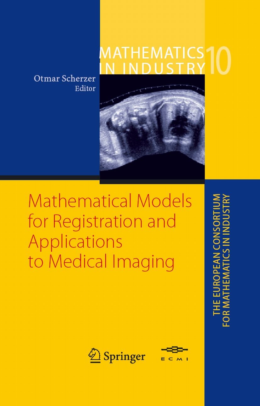 Titlebook: Mathematical Models for Registration and Applications to Medical Imaging; Otmar Scherzer Book 2006 Springer-Verlag Berlin Heidelberg 2006 Titlebook: Mathematical Models for Registration and Applications to Medical Imaging; Otmar Scherzer Book 2006 Springer-Verlag Berlin Heidelberg 2006