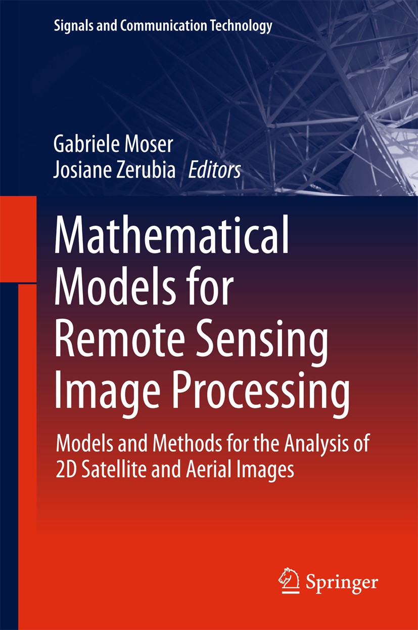 Titlebook: Mathematical Models for Remote Sensing Image Processing; Models and Methods f Gabriele Moser,Josiane Zerubia Book 2018 Springer Internation Titlebook: Mathematical Models for Remote Sensing Image Processing; Models and Methods f Gabriele Moser,Josiane Zerubia Book 2018 Springer Internation