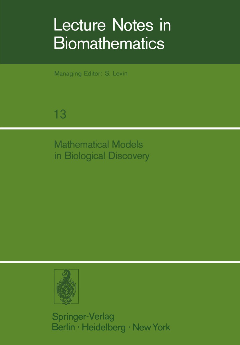 Titlebook: Mathematical Models in Biological Discovery; Daniel L. Solomon,Charles F. Walter Conference proceedings 1977 Springer-Verlag Berlin · Heid Titlebook: Mathematical Models in Biological Discovery; Daniel L. Solomon,Charles F. Walter Conference proceedings 1977 Springer-Verlag Berlin · Heid