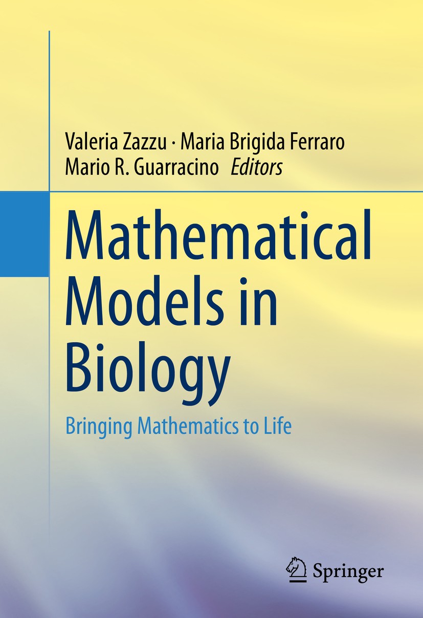 Titlebook: Mathematical Models in Biology; Bringing Mathematics Valeria Zazzu,Maria Brigida Ferraro,Mario R. Guarr Book 2015 Springer International Pu Titlebook: Mathematical Models in Biology; Bringing Mathematics Valeria Zazzu,Maria Brigida Ferraro,Mario R. Guarr Book 2015 Springer International Pu