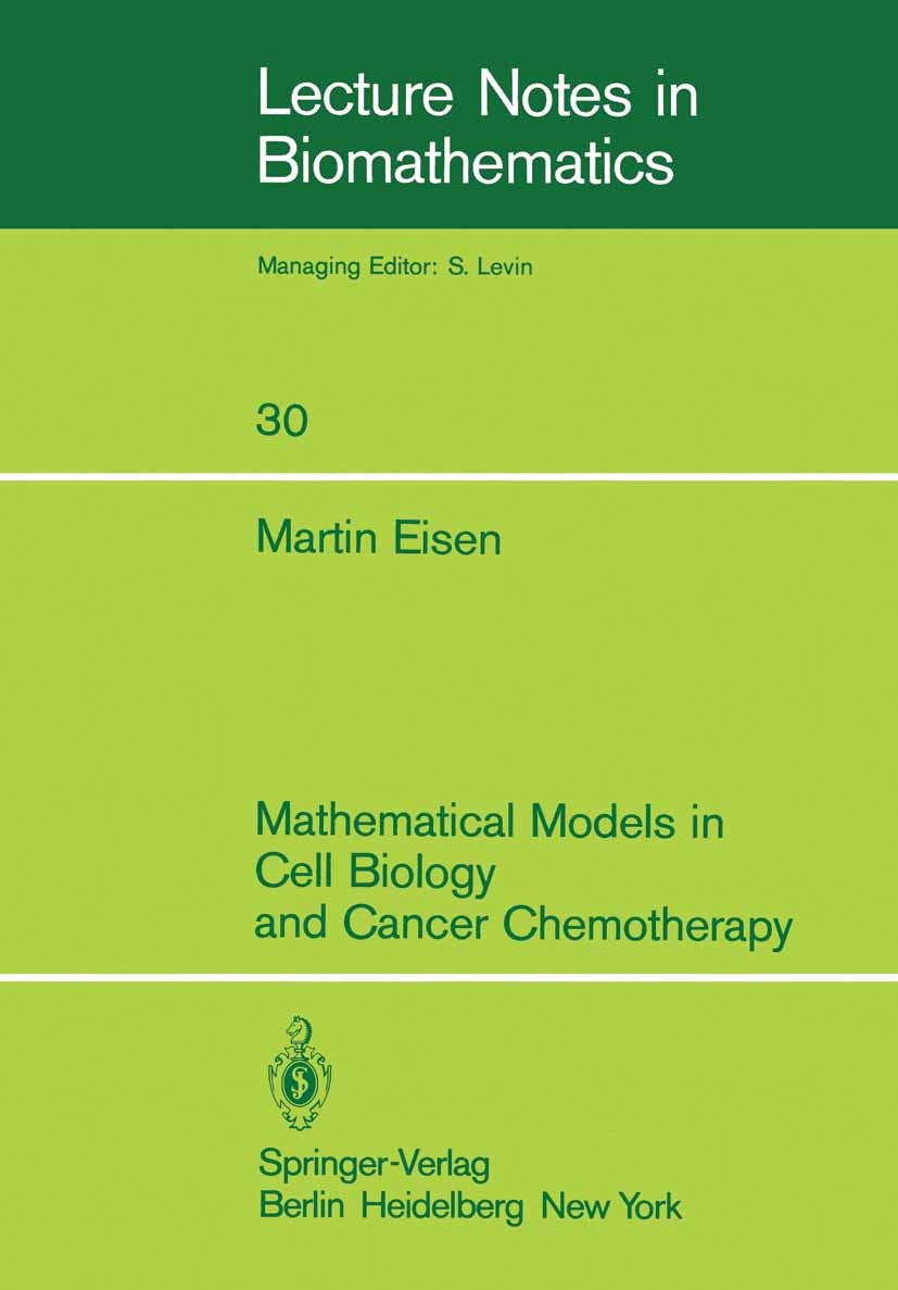 Titlebook: Mathematical Models in Cell Biology and Cancer Chemotherapy; Martin Eisen Book 1979 Springer-Verlag Berlin Heidelberg 1979 Biomathematik.C Titlebook: Mathematical Models in Cell Biology and Cancer Chemotherapy; Martin Eisen Book 1979 Springer-Verlag Berlin Heidelberg 1979 Biomathematik.C