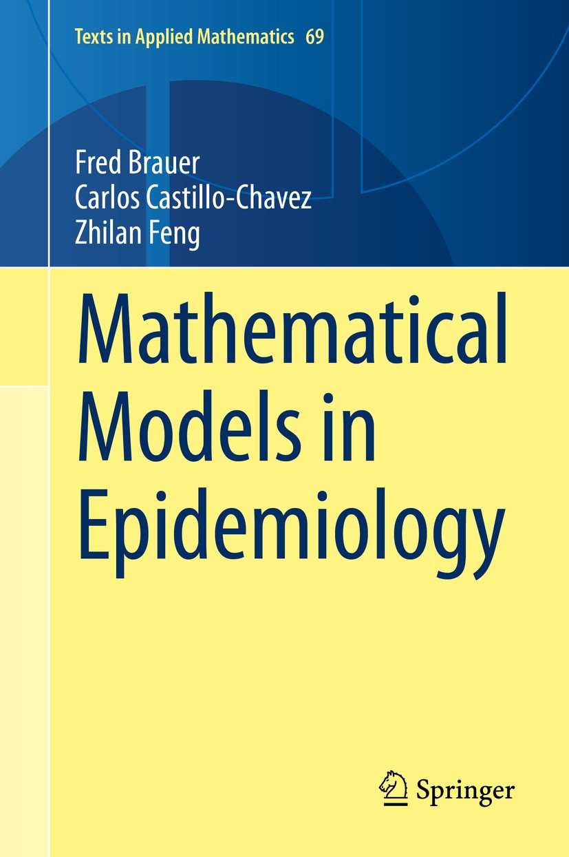 Titlebook: Mathematical Models in Epidemiology; Fred Brauer,Carlos Castillo-Chavez,Zhilan Feng Textbook 2019 Springer Science+Business Media, LLC, pa Titlebook: Mathematical Models in Epidemiology; Fred Brauer,Carlos Castillo-Chavez,Zhilan Feng Textbook 2019 Springer Science+Business Media, LLC, pa