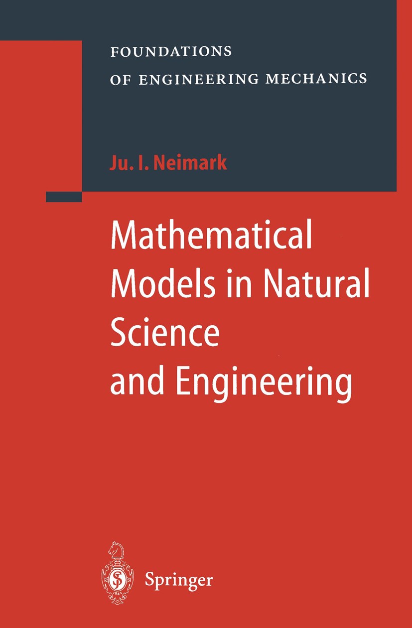 Titlebook: Mathematical Models in Natural Science and Engineering; Juri I. Neimark Book 2003 Springer-Verlag Berlin Heidelberg 2003 Dynamical systems Titlebook: Mathematical Models in Natural Science and Engineering; Juri I. Neimark Book 2003 Springer-Verlag Berlin Heidelberg 2003 Dynamical systems