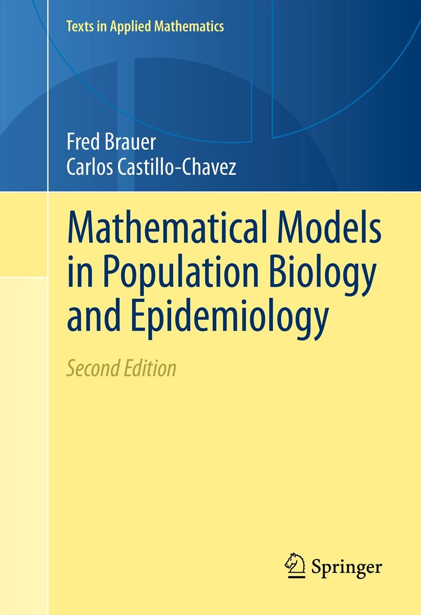 Titlebook: Mathematical Models in Population Biology and Epidemiology; Fred Brauer,Carlos Castillo-Chavez Textbook 2012Latest edition Springer Scienc Titlebook: Mathematical Models in Population Biology and Epidemiology; Fred Brauer,Carlos Castillo-Chavez Textbook 2012Latest edition Springer Scienc