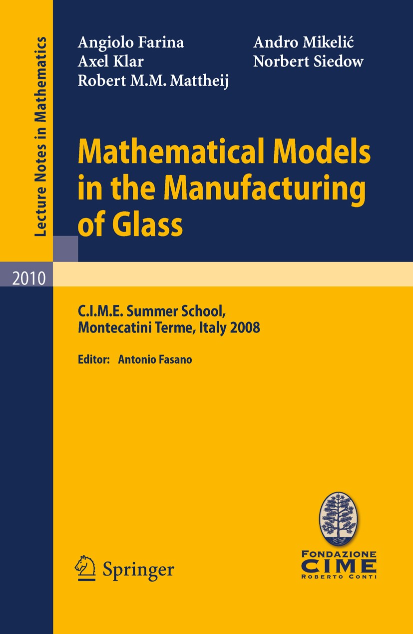 Titlebook: Mathematical Models in the Manufacturing of Glass; C.I.M.E. Summer Scho Angiolo Farina,Axel Klar,Norbert Siedow,Antonio Fa Book 2011 Spring Titlebook: Mathematical Models in the Manufacturing of Glass; C.I.M.E. Summer Scho Angiolo Farina,Axel Klar,Norbert Siedow,Antonio Fa Book 2011 Spring