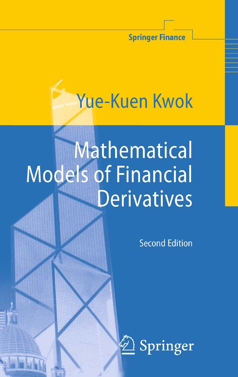 Titlebook: Mathematical Models of Financial Derivatives; Yue-Kuen Kwok Textbook 2008Latest edition Springer-Verlag Berlin Heidelberg 2008 Credit Deri Titlebook: Mathematical Models of Financial Derivatives; Yue-Kuen Kwok Textbook 2008Latest edition Springer-Verlag Berlin Heidelberg 2008 Credit Deri