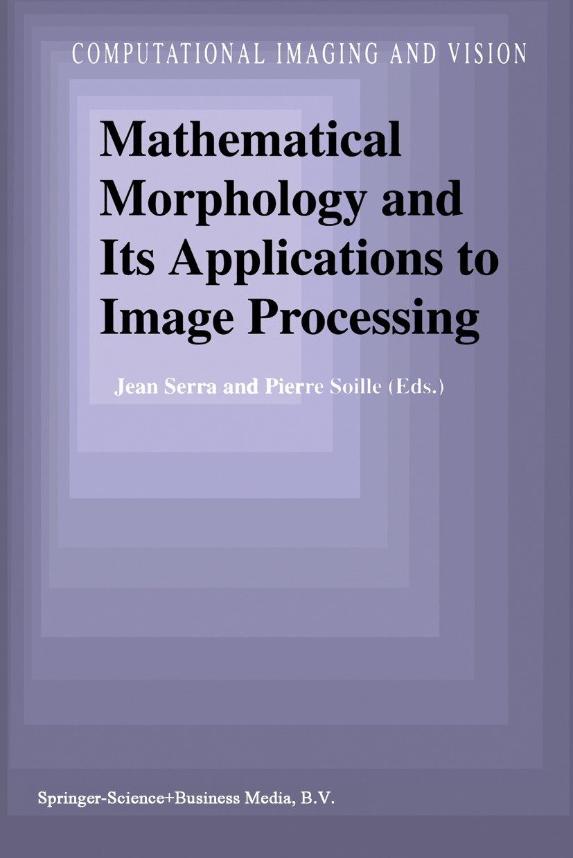 Titlebook: Mathematical Morphology and Its Applications to Image Processing; Jean Serra,Pierre Soille Book 1994 Springer Science+Business Media Dordr Titlebook: Mathematical Morphology and Its Applications to Image Processing; Jean Serra,Pierre Soille Book 1994 Springer Science+Business Media Dordr
