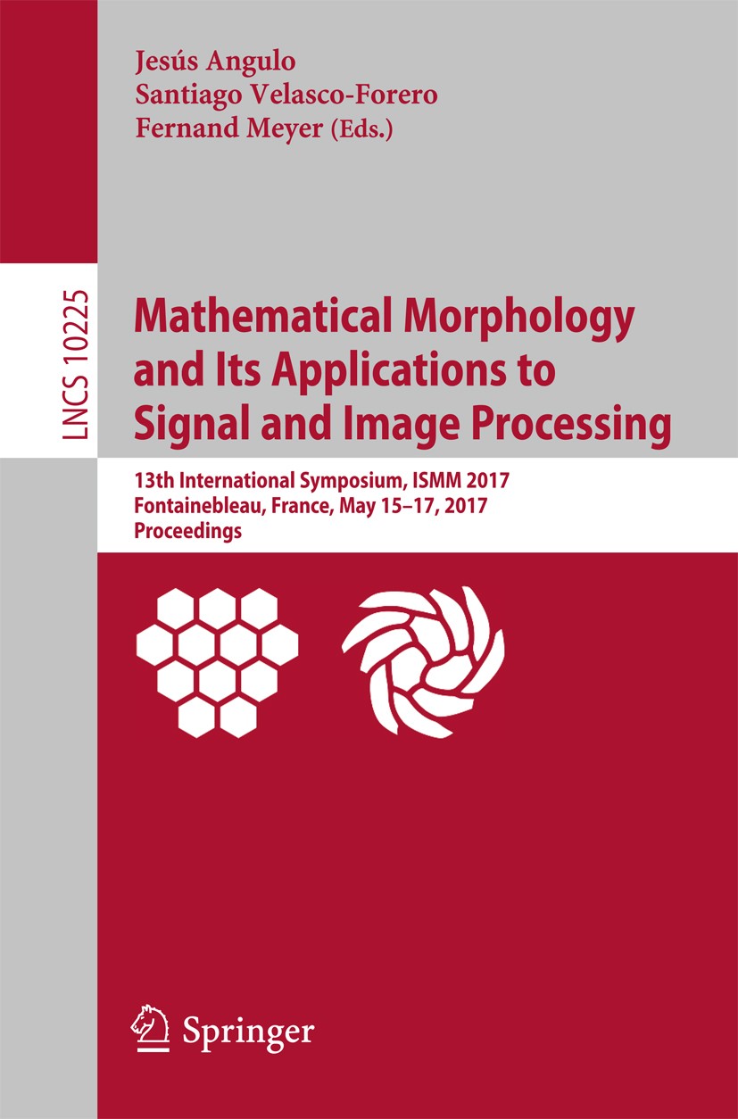 Titlebook: Mathematical Morphology and Its Applications to Signal and Image Processing; 13th International S Jesús Angulo,Santiago Velasco-Forero,Fern Titlebook: Mathematical Morphology and Its Applications to Signal and Image Processing; 13th International S Jesús Angulo,Santiago Velasco-Forero,Fern