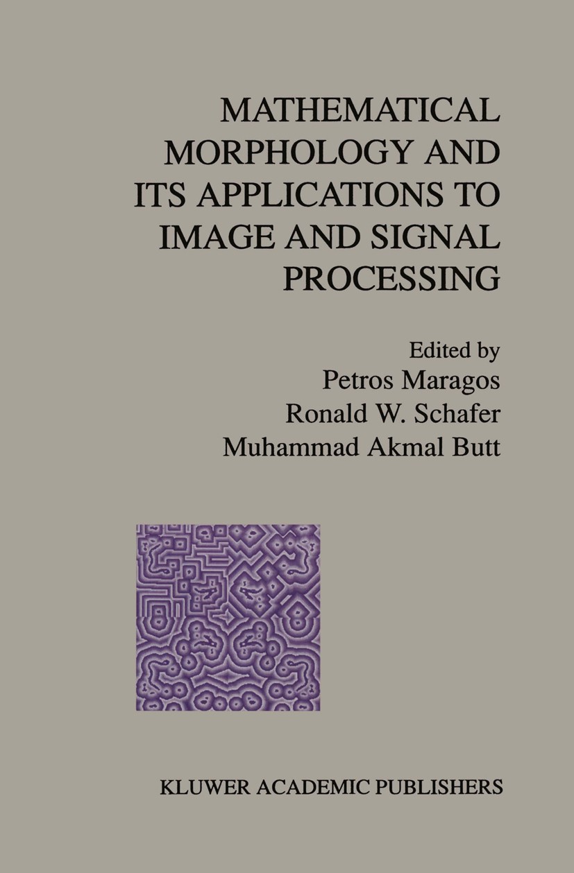Titlebook: Mathematical Morphology and Its Applications to Image and Signal Processing; Petros Maragos,Ronald W. Schafer,Muhammad Akmal Bu Book 1996 Titlebook: Mathematical Morphology and Its Applications to Image and Signal Processing; Petros Maragos,Ronald W. Schafer,Muhammad Akmal Bu Book 1996