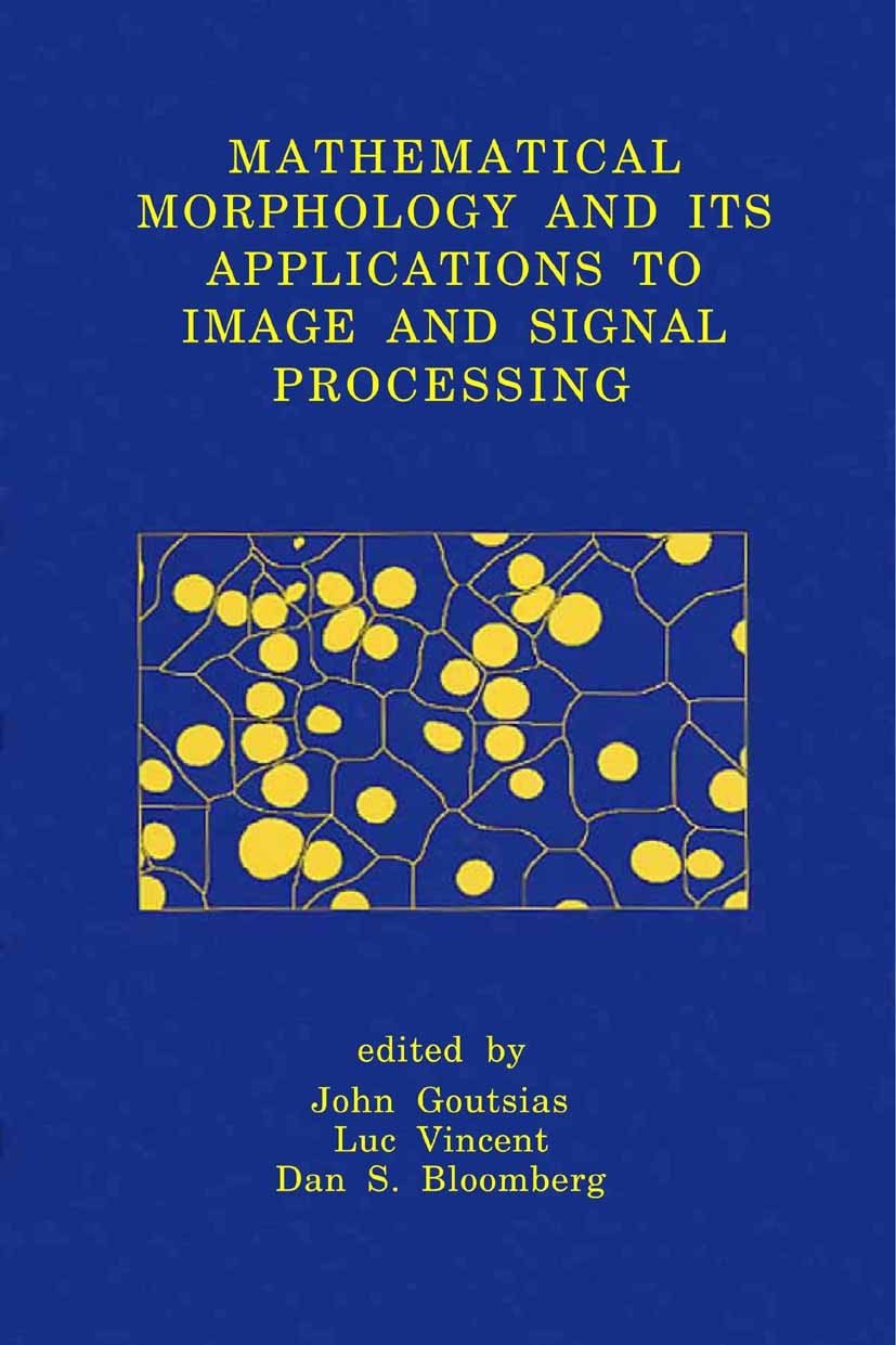 Titlebook: Mathematical Morphology and Its Applications to Image and Signal Processing; John Goutsias,Luc Vincent,Dan S. Bloomberg Book 2000 Springer Titlebook: Mathematical Morphology and Its Applications to Image and Signal Processing; John Goutsias,Luc Vincent,Dan S. Bloomberg Book 2000 Springer