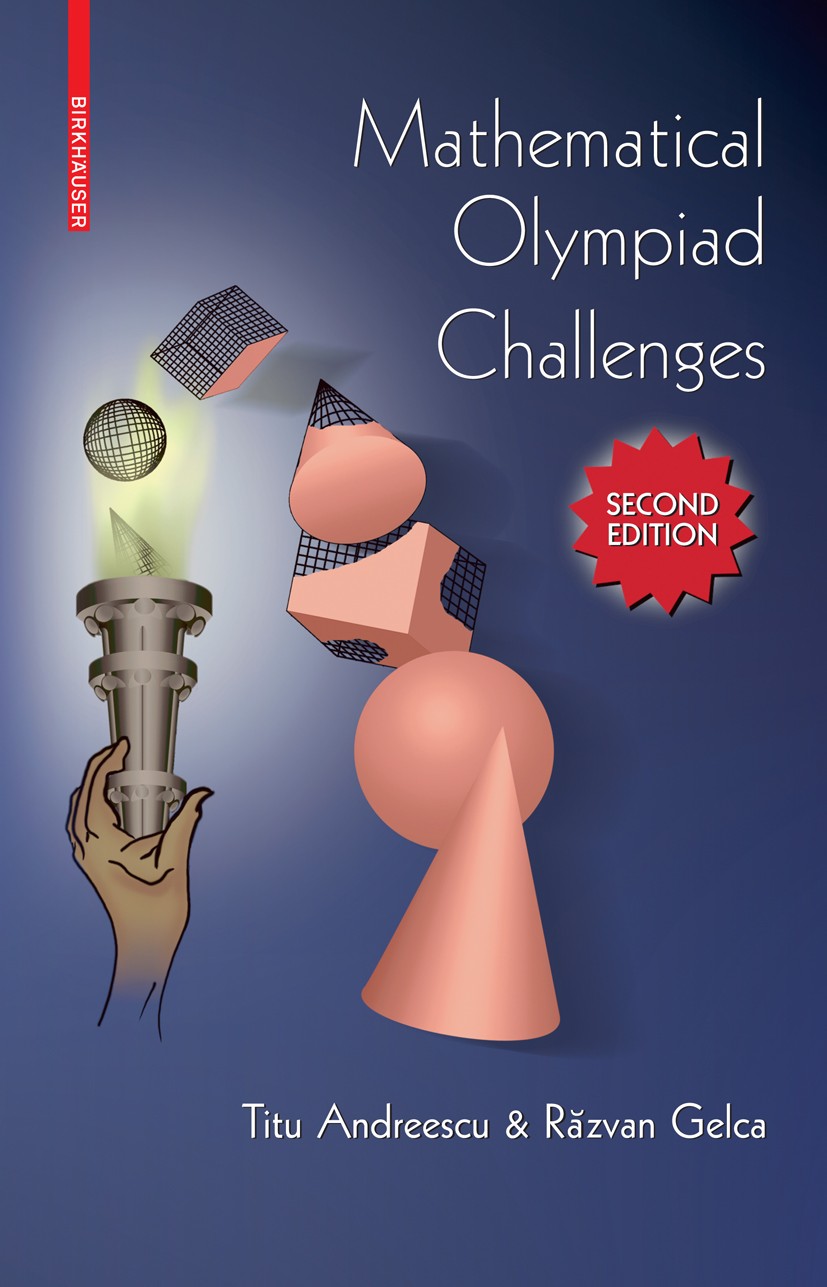 Titlebook: Mathematical Olympiad Challenges; Titu Andreescu,Răzvan Gelca Textbook 2009Latest edition Birkhäuser Boston 2009 Addition.Algebra.Combinat Titlebook: Mathematical Olympiad Challenges; Titu Andreescu,Răzvan Gelca Textbook 2009Latest edition Birkhäuser Boston 2009 Addition.Algebra.Combinat