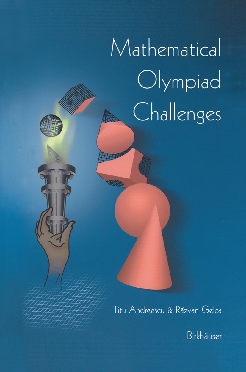 Titlebook: Mathematical Olympiad Challenges; Titu Andreescu,Răzvan Gelca Textbook 20001st edition Birkhäuser Boston 2000 algebra.geometry.number theo Titlebook: Mathematical Olympiad Challenges; Titu Andreescu,Răzvan Gelca Textbook 20001st edition Birkhäuser Boston 2000 algebra.geometry.number theo