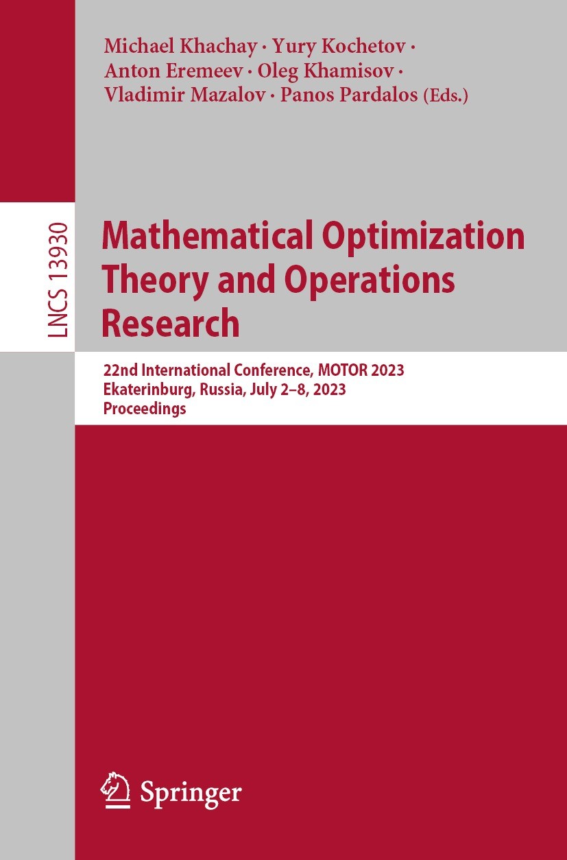Titlebook: Mathematical Optimization Theory and Operations Research; 22nd International C Michael Khachay,Yury Kochetov,Panos Pardalos Conference proc Titlebook: Mathematical Optimization Theory and Operations Research; 22nd International C Michael Khachay,Yury Kochetov,Panos Pardalos Conference proc