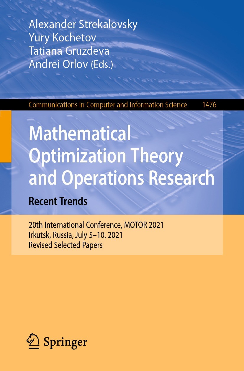 Titlebook: Mathematical Optimization Theory and Operations Research: Recent Trends; 20th International C Alexander Strekalovsky,Yury Kochetov,Andrei O Titlebook: Mathematical Optimization Theory and Operations Research: Recent Trends; 20th International C Alexander Strekalovsky,Yury Kochetov,Andrei O