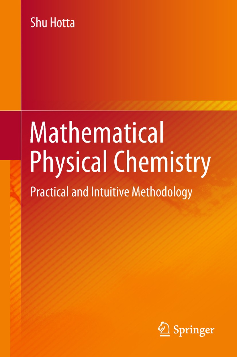 Titlebook: Mathematical Physical Chemistry; Practical and Intuit Shu Hotta Book 20181st edition Springer Nature Singapore Pte Ltd. 2018 hydrogen-like Titlebook: Mathematical Physical Chemistry; Practical and Intuit Shu Hotta Book 20181st edition Springer Nature Singapore Pte Ltd. 2018 hydrogen-like
