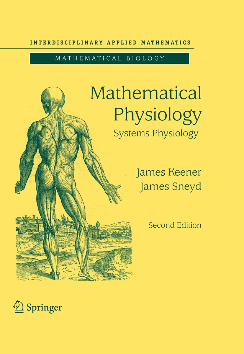 Titlebook: Mathematical Physiology; II: Systems Physiolo James Keener,James Sneyd Textbook 20092nd edition Springer-Verlag New York 2009 Mathematical Titlebook: Mathematical Physiology; II: Systems Physiolo James Keener,James Sneyd Textbook 20092nd edition Springer-Verlag New York 2009 Mathematical