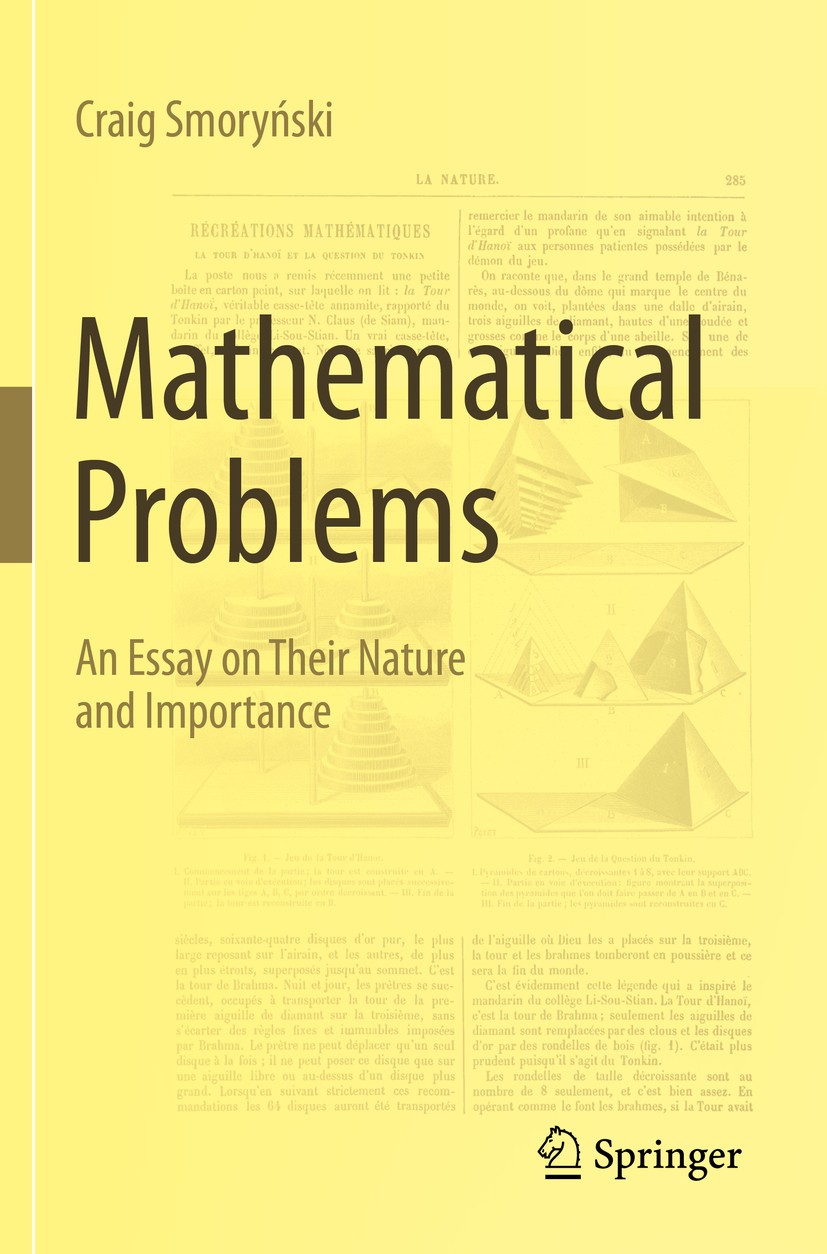 Titlebook: Mathematical Problems; An Essay on Their Na Craig Smoryński Book 2020 Springer Nature Switzerland AG 2020 Mathematical problems.Tower of Ha Titlebook: Mathematical Problems; An Essay on Their Na Craig Smoryński Book 2020 Springer Nature Switzerland AG 2020 Mathematical problems.Tower of Ha