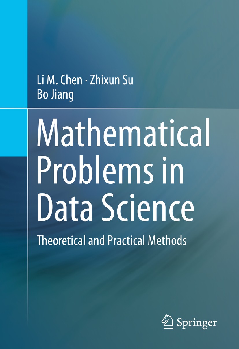 Titlebook: Mathematical Problems in Data Science; Theoretical and Prac Li M. Chen,Zhixun Su,Bo Jiang Book 2015 Springer International Publishing Switz Titlebook: Mathematical Problems in Data Science; Theoretical and Prac Li M. Chen,Zhixun Su,Bo Jiang Book 2015 Springer International Publishing Switz