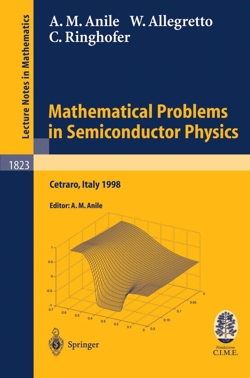 Titlebook: Mathematical Problems in Semiconductor Physics; Lectures given at th Walter Allegretto,Christian Ringhofer,V. Romano,An Book 2003 Springer- Titlebook: Mathematical Problems in Semiconductor Physics; Lectures given at th Walter Allegretto,Christian Ringhofer,V. Romano,An Book 2003 Springer-