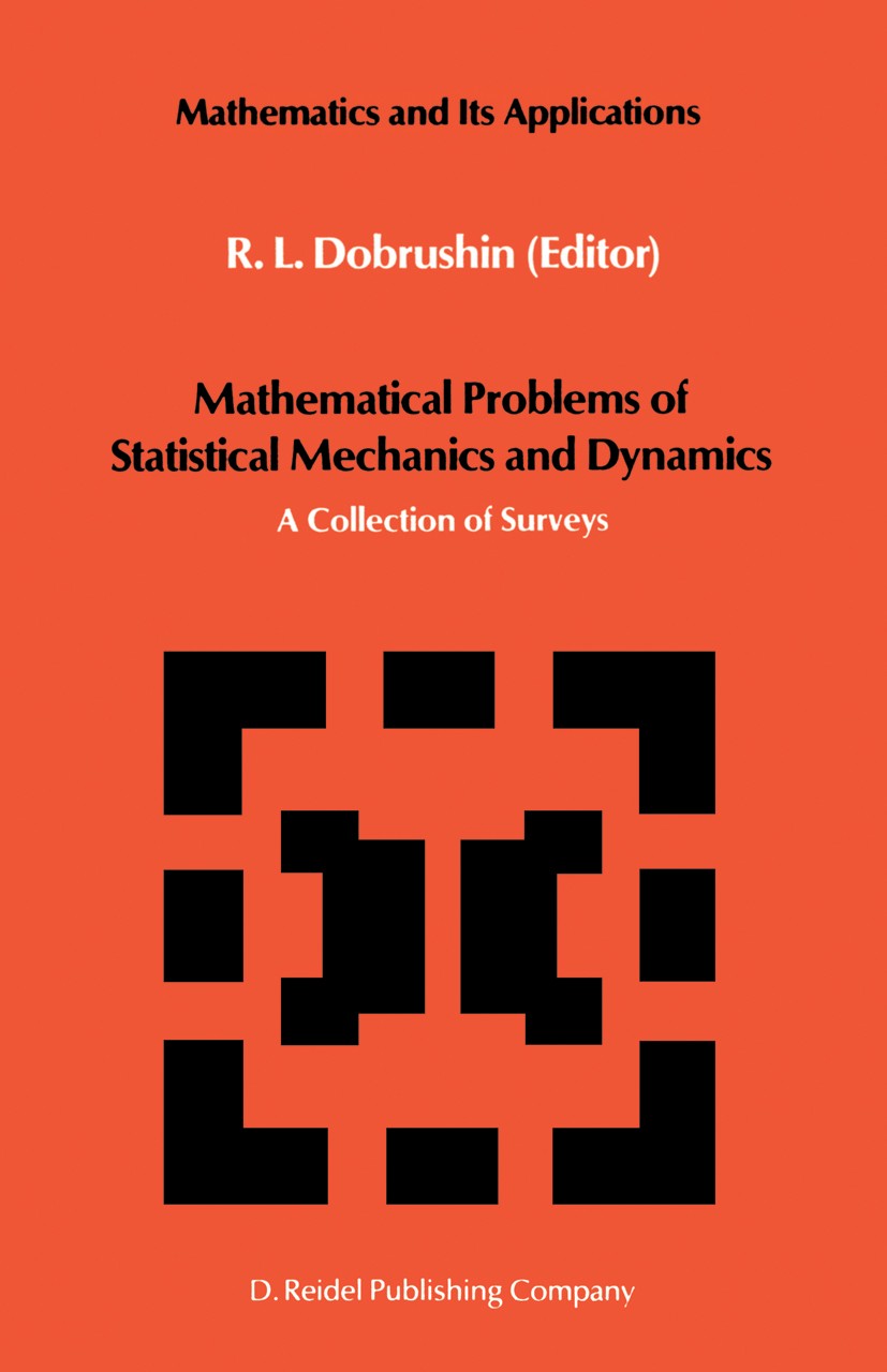 Titlebook: Mathematical Problems of Statistical Mechanics and Dyanamics; A Collection of Surv R. L. Dobrushin Book 1986 D. Reidel Publishing Company, Titlebook: Mathematical Problems of Statistical Mechanics and Dyanamics; A Collection of Surv R. L. Dobrushin Book 1986 D. Reidel Publishing Company,