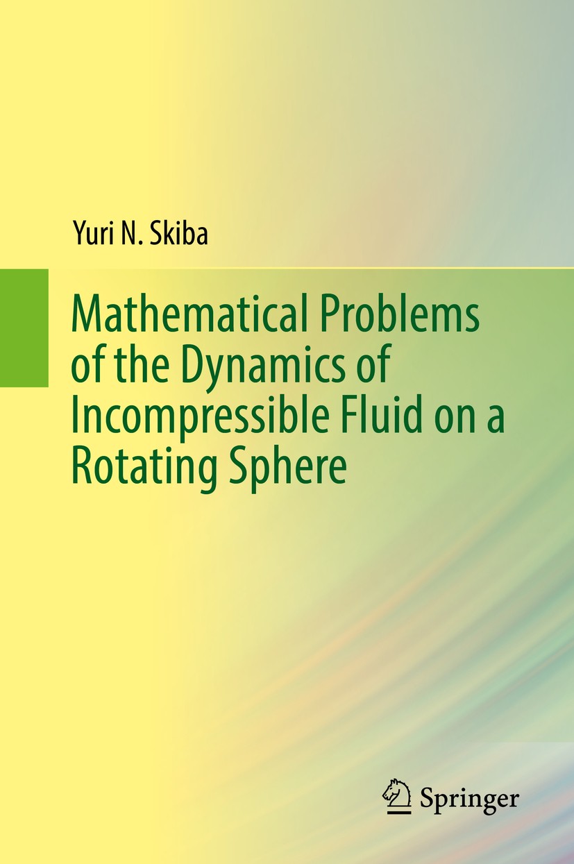 Titlebook: Mathematical Problems of the Dynamics of Incompressible Fluid on a Rotating Sphere; Yuri N. Skiba Book 2017 Springer International Publish Titlebook: Mathematical Problems of the Dynamics of Incompressible Fluid on a Rotating Sphere; Yuri N. Skiba Book 2017 Springer International Publish