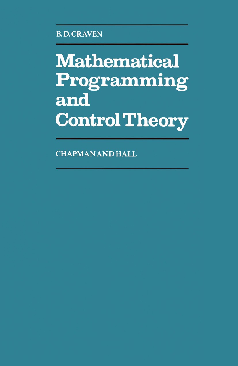 Titlebook: Mathematical Programming and Control Theory; B. D. Craven Book 1978 B. D. Craven 1978 Linear Programming.algorithms.mathematical programmi Titlebook: Mathematical Programming and Control Theory; B. D. Craven Book 1978 B. D. Craven 1978 Linear Programming.algorithms.mathematical programmi