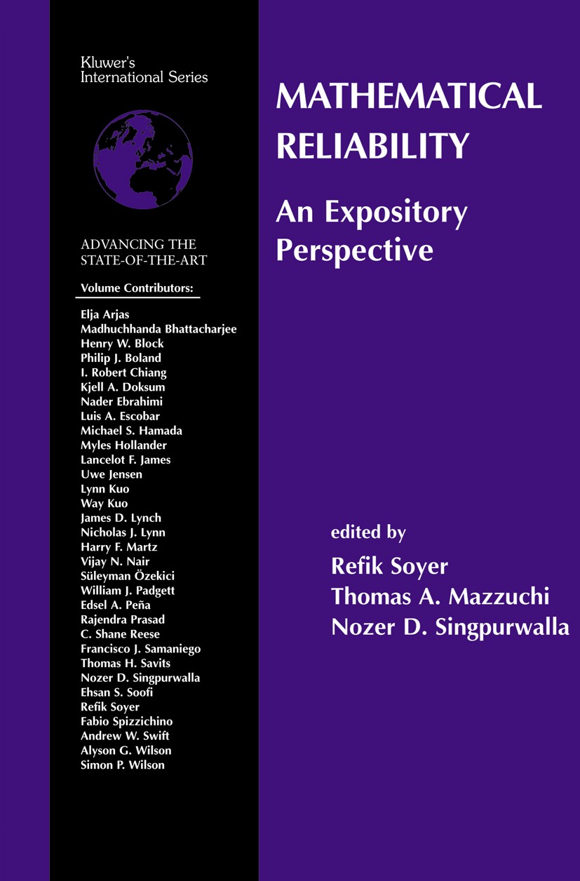 Titlebook: Mathematical Reliability: An Expository Perspective; Refik Soyer,Thomas A. Mazzuchi,Nozer D. Singpurwal Book 2004 Springer Science+Busines Titlebook: Mathematical Reliability: An Expository Perspective; Refik Soyer,Thomas A. Mazzuchi,Nozer D. Singpurwal Book 2004 Springer Science+Busines