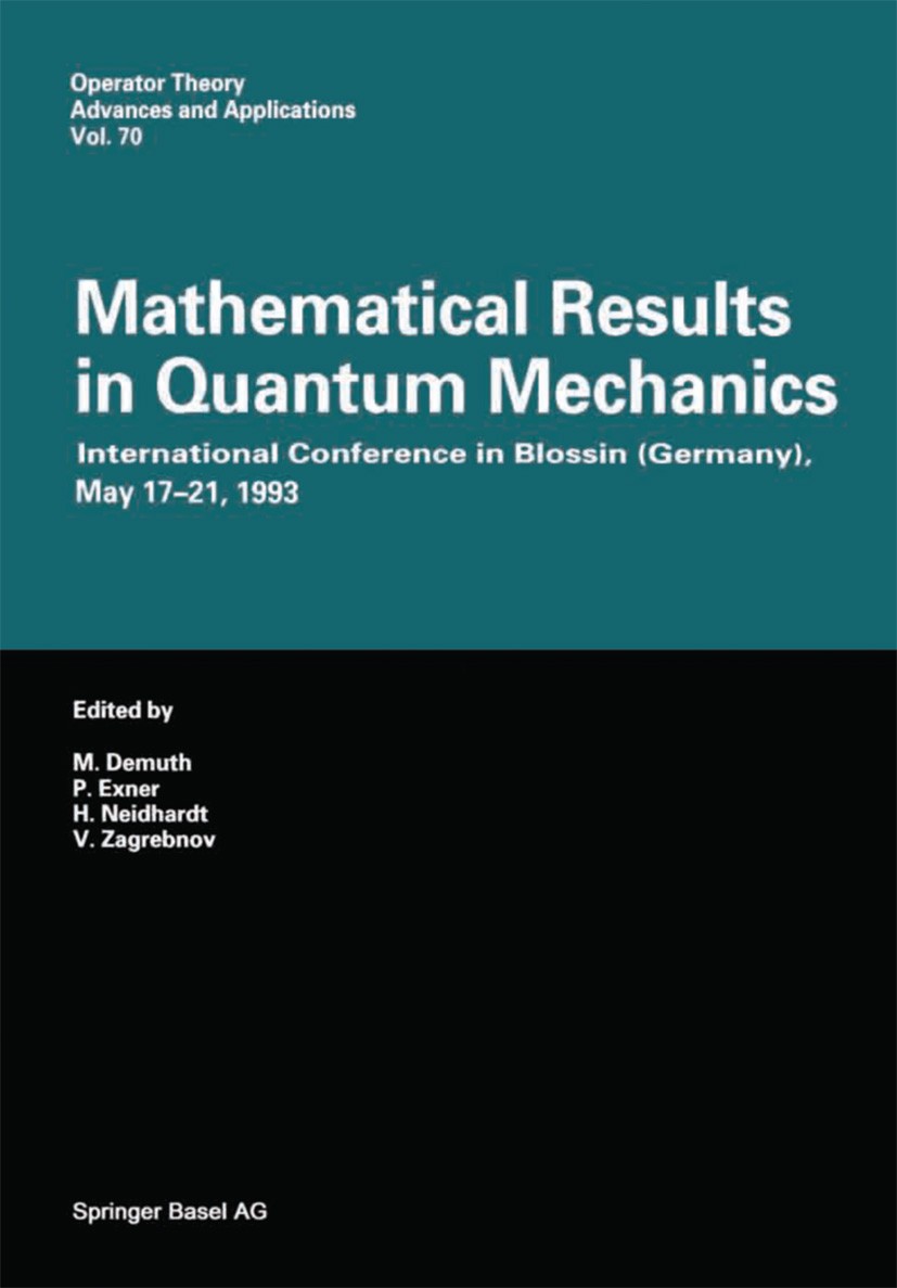 Titlebook: Mathematical Results in Quantum Mechanics; International Confer M. Demuth,P. Exner,V. Zagrebnov Book 1994 Springer Basel AG 1994 Generator. Titlebook: Mathematical Results in Quantum Mechanics; International Confer M. Demuth,P. Exner,V. Zagrebnov Book 1994 Springer Basel AG 1994 Generator.