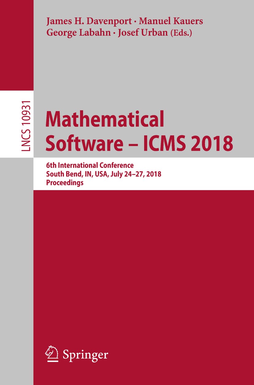 Titlebook: Mathematical Software – ICMS 2018; 6th International Co James H. Davenport,Manuel Kauers,Josef Urban Conference proceedings 2018 Springer I Titlebook: Mathematical Software – ICMS 2018; 6th International Co James H. Davenport,Manuel Kauers,Josef Urban Conference proceedings 2018 Springer I